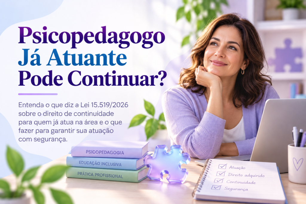 Psicopedagogo já atuante, direito de continuidade na Lei 15.5192026